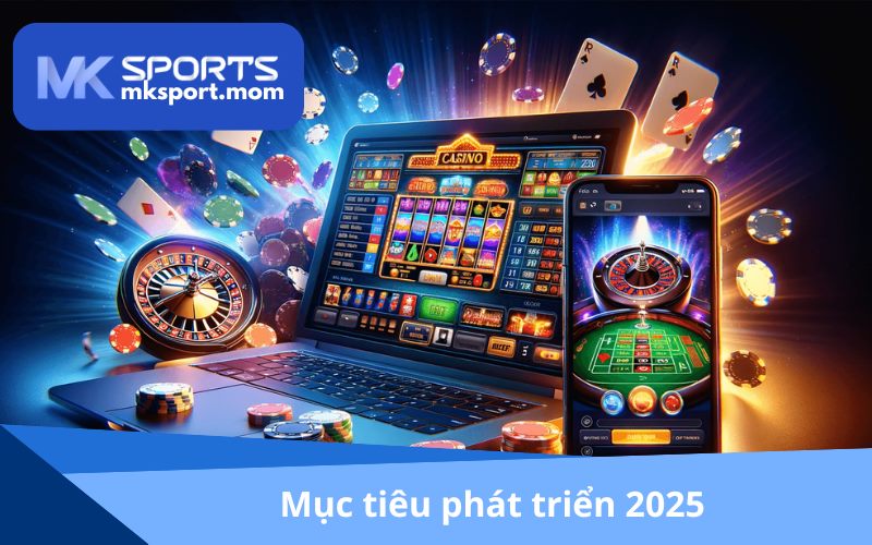 Nhà cái đặt mục tiêu rõ ràng, hứa hẹn bùng nổ 2025