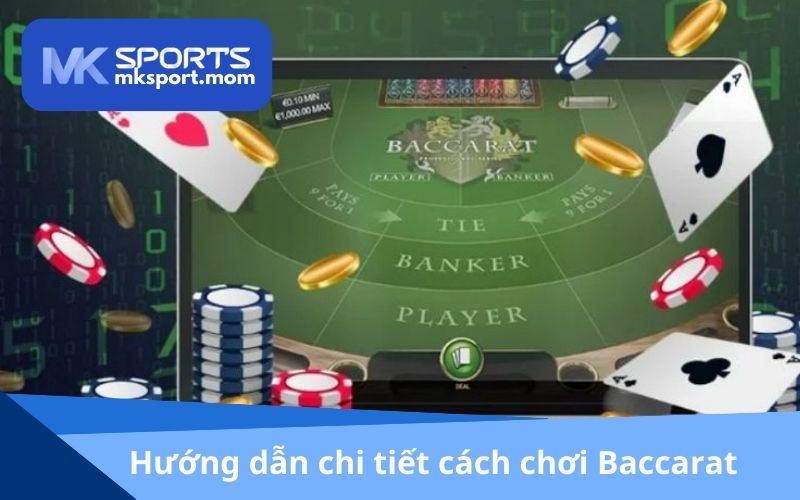 Hướng dẫn chi tiết cách chơi Baccarat dành cho bạn