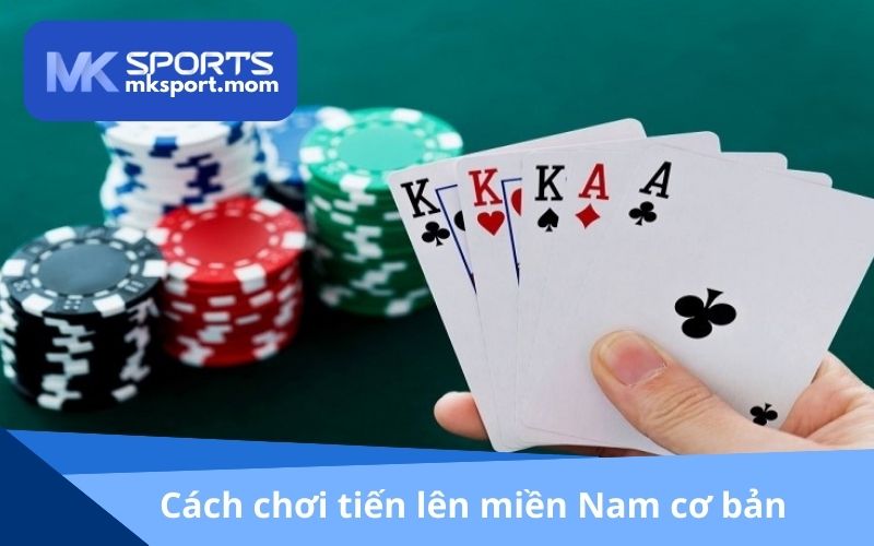 Cách chơi tiến lên miền Nam MKSPORT cơ bản
